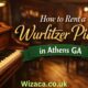 How to Rent a Wurlitzer Piano in Athens GA.